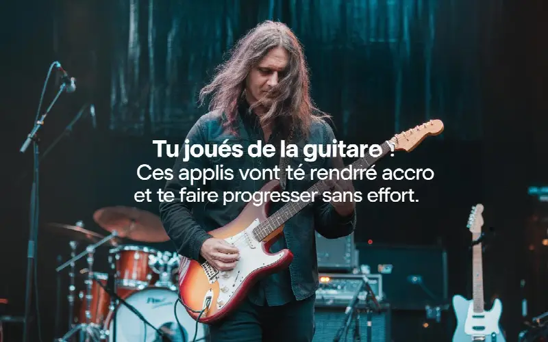 Tu joues de la guitare ? Ces applis vont te rendre accro et te faire progresser sans effort