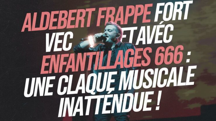 Aldebert frappe fort avec Enfantillages 666 : une claque musicale inattendue !